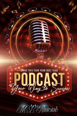 Make This Year Your Best Year: podcasting Your Way To Success - M L Ruscscak - cover
