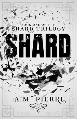 Shard: Book One of The Shard Trilogy (A YA Sci-fi Teens with Powers Series) - A M Pierre - cover