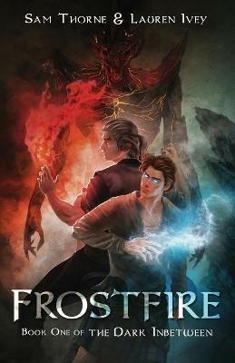 Frostfire: Book One of The Dark Inbetween - Sam Thorne,Lauren Ivey - cover