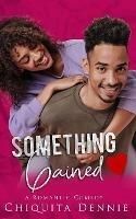Something Gained: A Enemies To Lovers Fake Relationship - Chiquita Dennie - cover