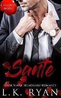 Sante: An Enemies to lovers Arranged Marriage Dark Mafia Billionaire Romance - L K Ryan - cover