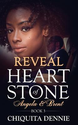 Reveal: Heart of Stone Angela and Brent Book 3: A Second Chance Hate To Love Billionaire Romance - Chiquita Dennie - cover