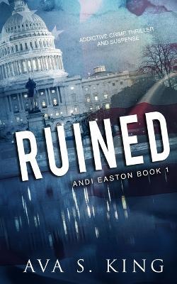 Ruined: A Heart Stopping Thriller Action Adventure - Ava S King - cover