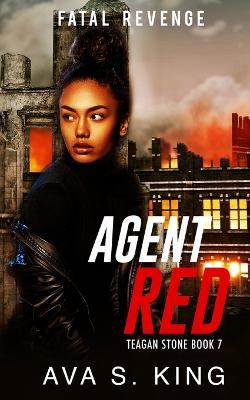 Agent Red- Fatal Revenge(Teagan Stone Book 7): A Thriller Action Adventure Crime Fiction - Ava S King - cover