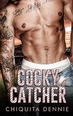 Cocky Catcher: A Single Dad Billionaire Romance - Chiquita Dennie - cover