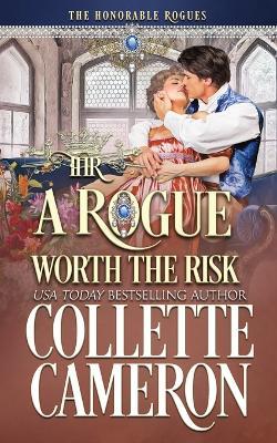 A Rogue Worth the Risk: A Second Chance Redeemable Rogue and Wallflower Regency Romance - Collette Cameron - cover