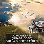 O Pioneers! ( Unabridged )