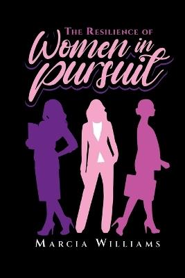 The Resilience of Women in Pursuit - Marcia Williams - cover