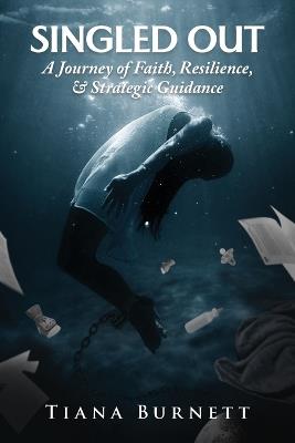 Singled Out: A Journey of Faith, Resilience, and Strategic Guidance - Tiana Burnett - cover