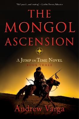 The Mongol Ascension: A Jump in Time Novel, Book Three - Andrew Varga - cover