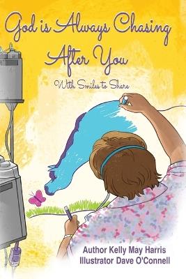 God Is Always Chasing After You: With Smiles to Share - Kelly M Harris - cover