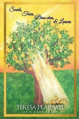 Seeds, Trees, Branches, & Leaves - Teresa Pearsall - cover