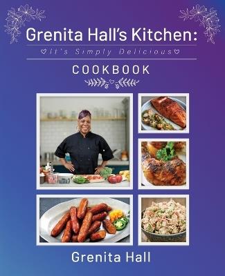 Grenita Hall's Kitchen: It's Simply Delicious Cookbook - Grenita Hall - cover