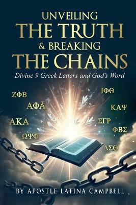 Unveiling the Truth & Breaking the Chains: Divine 9 Greek Letters and God's Word - Latina C Campbell - cover
