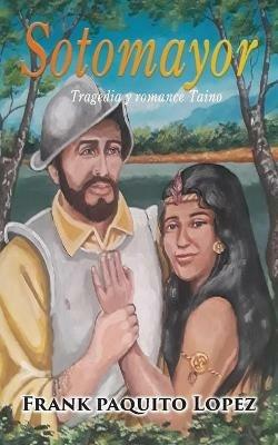 Sotomayor: Tragedia Y Romance Taino - Frank Paquito Lopez - cover
