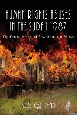 Human Rights Abuses in the Sudan 1987: The Dhein Massacre Slavery in the Sudan - Bol Gai Deng - cover
