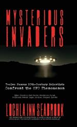 Mysterious Invaders: Twelve Famous 20th-Century Scientists Confront the UFO Phenomenon
