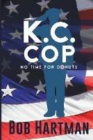 Libro in inglese K.C. Cop No Time for Donuts  - Bob Hartman