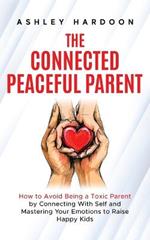 The Connected Peaceful Parent