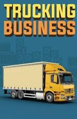 Trucking Business: How to Start, Run, and Grow an Owner Operator Trucking Business