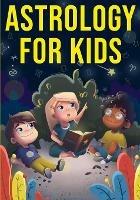 Astrology for Kids: A Fun Approach to Learning Star Signs - Discover Press - cover