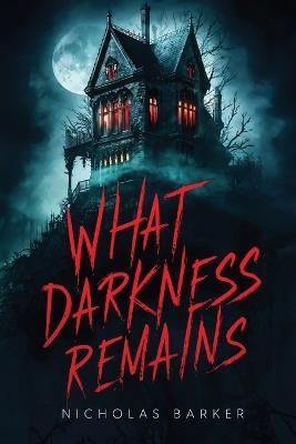 What Darkness Remains - Nicholas Barker - cover