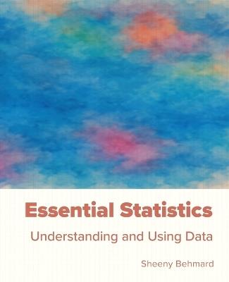 Essential Statistics: Understanding and Using Data - Sheeny Behmard - cover