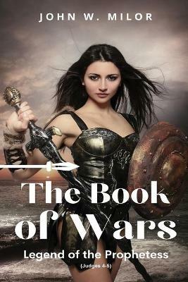 The Book of Wars: Legend of the Prophetess - John W Milor - cover