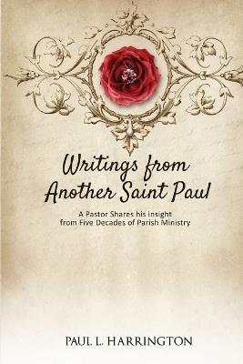 Writings From Another Saint Paul: A Pastor Shares his Insights From Five Decades of Parish Ministry - Paul L Harrington - cover