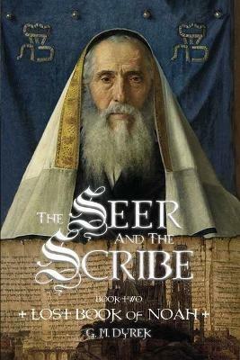 The Seer and the Scribe: The Lost Book of Noah - G M Dyrek - cover