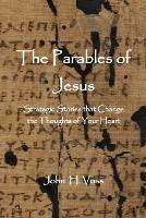 The Parables of Jesus: Strategic Stories that Change the Thoughts of Your Heart - John Voss - cover