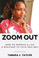 Zoom Out: How to Forgive and Live, A Roadmap to Your Healing - Tamara Taylor - cover