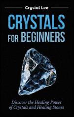 Crystals for Beginners: Discover the Healing Power of Crystals and Healing Stones