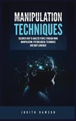 Manipulation Techniques: Discover How to Analyze People Through Mind Manipulation, Psychological Techniques and Body Language