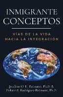 Inmigrante Conceptos: Vias de la Vida Hacia la Integracion