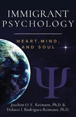 Immigrant Psychology: Heart, Mind, and Soul
