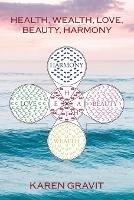 Health, Wealth, Love, Beauty and Harmony - Karen Gravit - cover