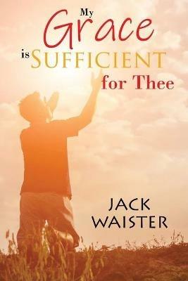 My Grace is Sufficient For Thee - Jack Waister - cover