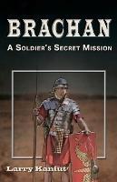 Brachan: A Soldier's Secret Mission - Larry Kaniut - cover