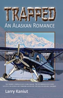 Trapped: An Alaskan Romance - Larry Kaniut - cover
