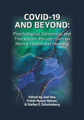 COVID-19 and Beyond: Psychological, Existential, and Therapeutic Perspectives on Mental Health and Meaning - cover