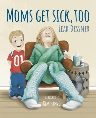 Mom's Get Sick, Too - Leah Dessner - cover