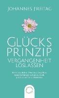 Glücksprinzip - Vergangenheit loslassen: Mit Achtsamkeit und Resilienz die größten Krisen bewältigen und lernen, wie du glücklich im Hier und Jetzt lebst - Johannes Freitag - cover