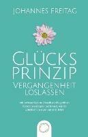 Glucksprinzip - Vergangenheit loslassen: Mit Achtsamkeit und Resilienz die groessten Krisen bewaltigen und lernen, wie du glucklich im Hier und Jetzt lebst - Johannes Freitag - cover