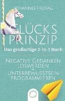 Glucksprinzip - Das grossartige 2-in-1 Buch: Negative Gedanken loswerden + Unterbewusstsein programmieren - Johannes Freitag - cover