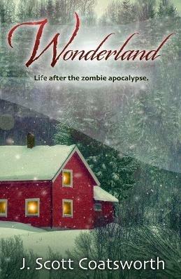 Wonderland: Life After the Zombie Apocalypse - J Scott Coatsworth - cover