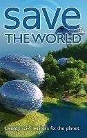 Save the World: Twenty Sci-Fi Writers Fix the Planet - J Scott Coatsworth - cover