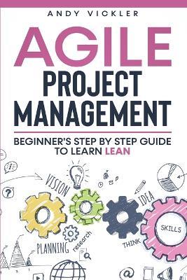 Agile Project Management: Beginner's step by step guide to Learn Lean - Andy Vickler - cover