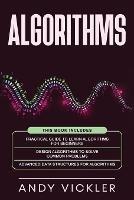 Libro in inglese Algorithms: This book includes: Practical Guide to Learn Algorithms For Beginners + Design Algorithms to Solve Common Problems + Advanced Data Structures for Algorithms  - Andy Vickler