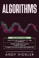 Algorithms: This book includes: Practical Guide to Learn Algorithms For Beginners + Design Algorithms to Solve Common Problems + Advanced Data Structures for Algorithms